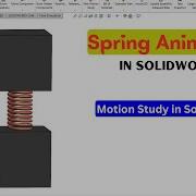 Solidworks Spring Animation Motion Study In Solidworks Solidworks Tutorial Spring Animation