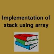 Lecture 7 Stack Implementation Using Array