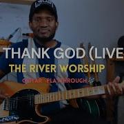 I Thank God Live The River Worship Guitar Playthrough