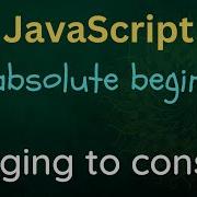 JavaScript For Absolute Beginners 02 Console Log
