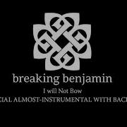 Breaking Benjamin I Will Not Bow Official Almost Instrumental With Backvocals