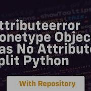 Attributeerror Nonetype Object Has No Attribute Split Python