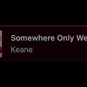 Somewhere Only We Know Keane Best Part