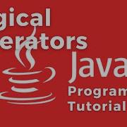 Logical Operators AND OR NOT Boolean Expressions Java Programming Tutorial