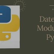 Date Time Module In Python Date And Time In Python Python Beginners Tutorial