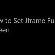 How To Set Jframe Full Screen