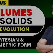 Volume Of Solids Of Revolution Cartesian Parametric Form BY GP Sir