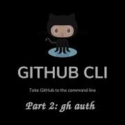 Github CLI Part 2 Gh Auth