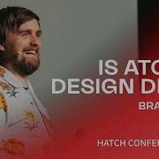 Брэд Фрост Атомный дизайн мёртв Конференция Hatch в Берлине 2023 г