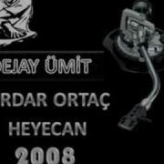 DEEJAY ÜMİT SERDAR ORTAÇ HEYECAN 2008