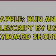 Apple Run An AppleScript By Using A Keyboard Shortcut 2 Solutions