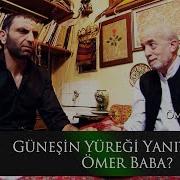 Güneşin Yüreği Yanıyor Mu Ömer Baba