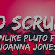 Unlike Pluto Ft Joanna Jones No Scrubs Lyrics