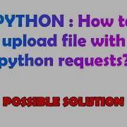 PYTHON How To Upload File With Python Requests