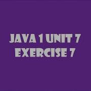 TCH321 Java 1 Unit 7 Exercise 7