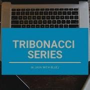 Tribonacci Series Core Java With BlueJ