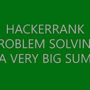 A VERY BIG SUM PROBLEM SOLVING HACKERRANK
