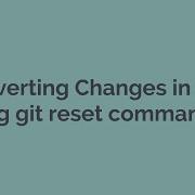 9 Reverting Changes In Git Using Git Reset Command