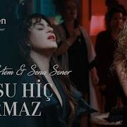 Ceylan Ertem Sena Şener Bu Su Hiç Durmaz