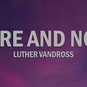 Luther Vandross Here And Now Lyrics