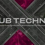 Deep Focus Dub Techno Mix Atmospheric Minimal Vol 34