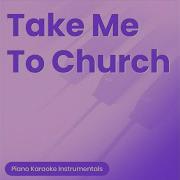Take Me To Church Higher Key Originally Performed By Hozier Piano Karaoke Version