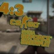 How To Record 4 3 With Shadowplay Csgo