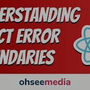 Understanding React Error Boundaries