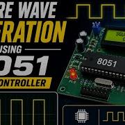 Square Wave Generation Using 8051 Microcontroller Circuit Code Explained