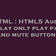 HTML HTML5 Audio Display Only Play Pause And Mute Buttons