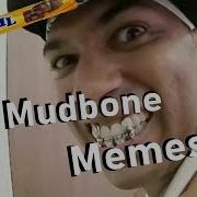 OG Mudbone Memes 2