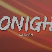 DJ ILHAM Tonight Lyrics