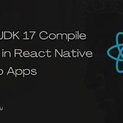 Исправление проблем компиляции JDK 17 в приложениях React Native и Expo в Android Studio Narwhal