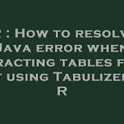 R How To Resolve Java Error When Extracting Tables From Pdf Using Tabulizer In R