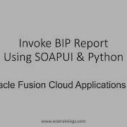 How To Invoke BIP Report Using SOAP UI WSDL And Python