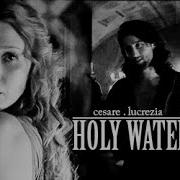 Cesare Lucrezia H O L Y W A T E R