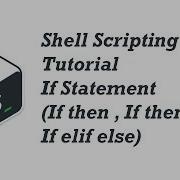 05 Shell Scripting Tutorial For Beginners 5 If Statement If Then If Then Else If Elif Else