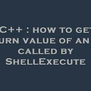 C How To Get Return Value Of An Exe Called By ShellExecute