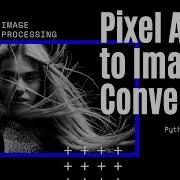 Pixel Array To Image Image Processing With Python Make Image In Python Program Wid Source Code