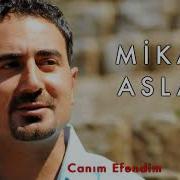 Canım Efendim Mikail Aslan