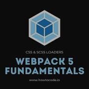 Webpack 5 Fundamentals 5 CSS SCSS Loaders