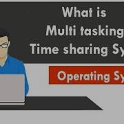 What Is Multi Tasking Or Time Sharing Systems In Operating System