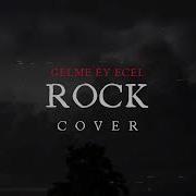 Gelme Ey Ecel Sadık Gürbüz Rock Cover