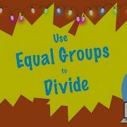 Use Equal Groups To Divide