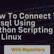 How To Connect To Mysql Using Python Scripting On Linux
