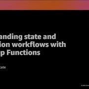 AWS Re Invent 2020 Understanding State And Application Workflows With AWS Step Functions