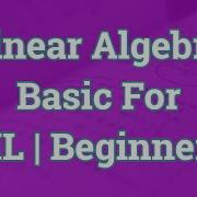 Linear Algebra For Beginners Linear Algebra For Machine Learning