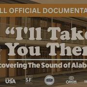 I LL TAKE YOU THERE Official Documentary Discovering The Sound Of Alabama