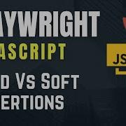 Playwright With Javascript Hard Assertions Vs Soft Assertions Part 8