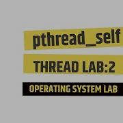 Thread Identification Pthread Self Operating System Lab 2